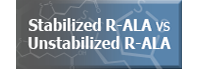 Stabilized R-ALA vs Unstabilized R-ALA link to learn more.